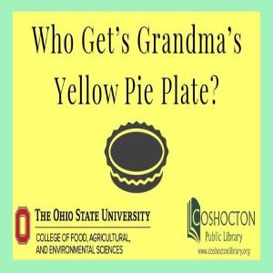 Who Gets Grandma’s Yellow Pie Plate?, Coshocton, Ohio, United States