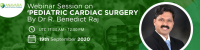 Free Webinar on Pediatric Cardiac Surgery by Dr R. Benedict Raj