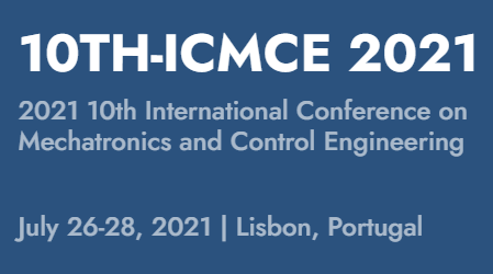 2021 10th International Conference on Mechatronics and Control Engineering (ICMCE 2021), Lisbon, Portugal