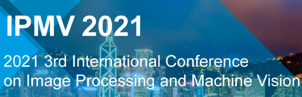2021 3rd International Conference on Image Processing and Machine Vision (IPMV 2021), HONGKONG, Hong Kong, Hong Kong