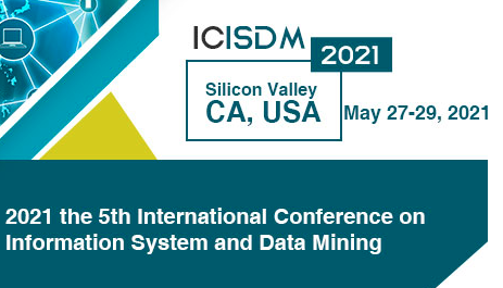 2021 5th International Conference on Information System and Data Mining (ICISDM 2021), Silicon Valley, United States