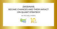 Regime Changes & Their Impact on Quant Strategy by Michael Harris [WEBINAR]