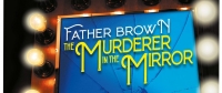 Father Brown The Murderer In The Mirror at Blackpool Grand Theatre April 2021