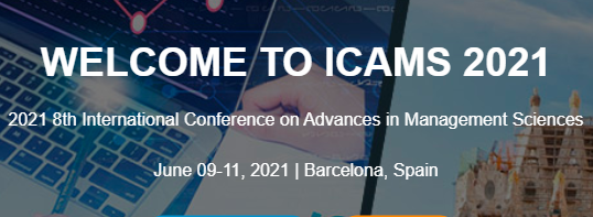 2021 8th International Conference on Advances in Management Sciences (ICAMS 2021), Barcelona, Spain