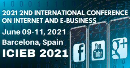2021 2nd International Conference on Internet and e-Business (ICIEB 2021), Barcelona, Spain