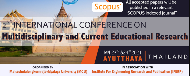 2nd International Conference on Multidisciplinary and Current Educational Research (ICMCER – 2021), Ayuttaya, Thailand,Bangkok,Thailand