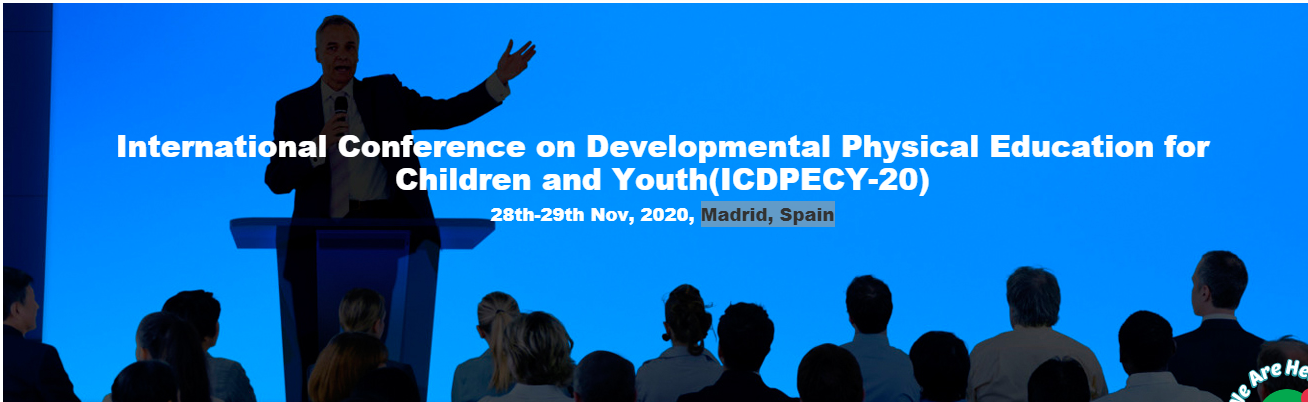 International Conference on Developmental Physical Education for Children and Youth(ICDPECY-20), Madrid, Spain, Spain