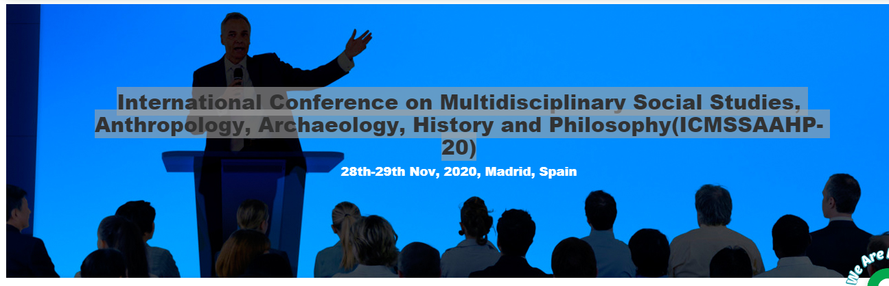 International Conference on Multidisciplinary Social Studies, Anthropology, Archaeology, History and Philosophy(ICMSSAAHP-20), Madrid, Spain, Spain