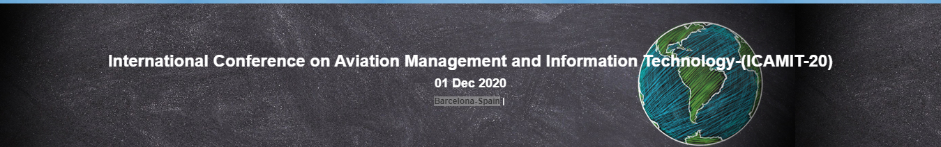 International Conference on Aviation Management and Information Technology-(ICAMIT-20), BARCELONA, SPAIN, Spain