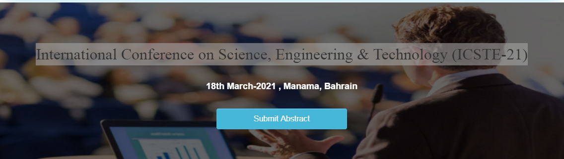 International Conference on Science, Engineering & Technology (ICSTE-21), Manama, Bahrain