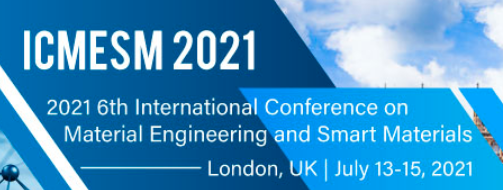2021 6th International Conference on Material Engineering and Smart Materials (ICMESM 2021), London, United Kingdom