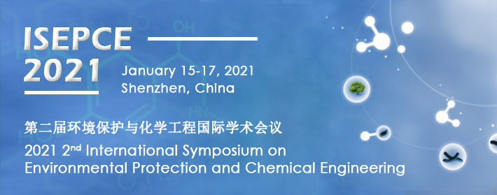 2021 2nd International Symposium on Environmental Protection and Chemical Engineering (ISEPCE 2021), Shenzhen, Guangdong, China