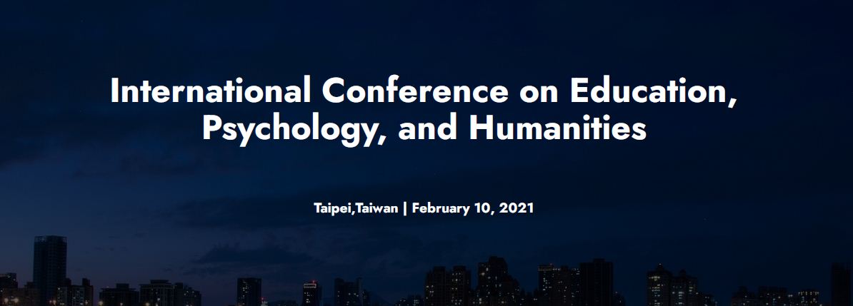 2021 The International Conference on Education, Psychology, and Humanities (ICEPH 2021), Online Conference, Taiwan