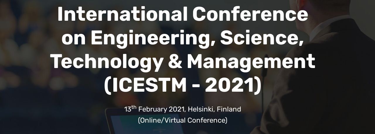 2021 The International Conference on Engineering, Science, Technology & Management (ICESTM - 2021), Online Conference, Finland