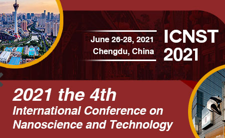 2021 IEEE the 4th International Conference on Nanoscience and Technology (ICNST 2021), Chengdu, Sichuan, China