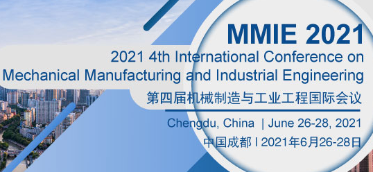 2021 4th International Conference on Mechanical Manufacturing and Industrial Engineering (MMIE 2021), Chengdu, Sichuan, China
