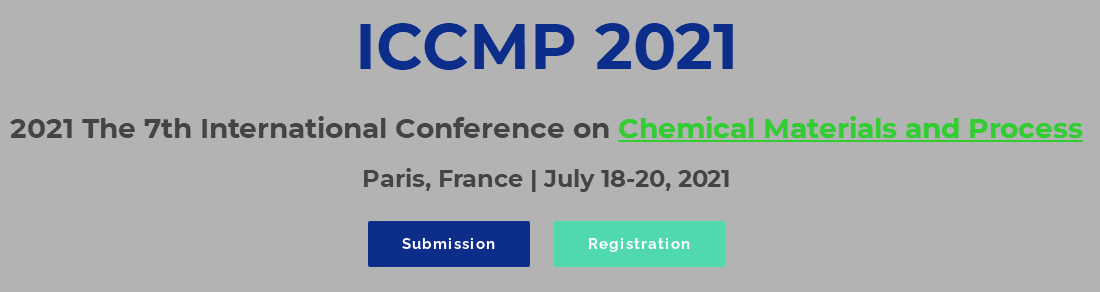 2021 The 7th International Conference on Chemical Materials and Process (ICCMP 2021), Paris, France
