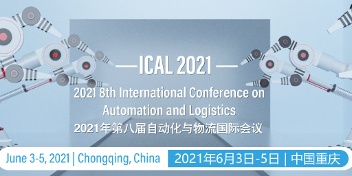 2021 8th International Conference on Automation and Logistics (ICAL 2021), Chongqing, China