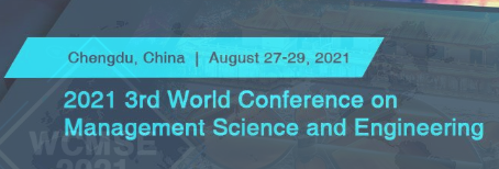 2021 3rd World Conference on Management Science and Engineering (WCMSE 2021), Chengdu, China