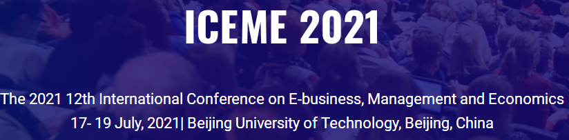 The 2021 12th International Conference on E-business, Management and Economics (ICEME 2021), Beijing University of Technology, Beijing, China