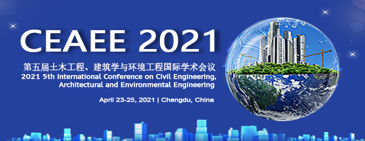 2021 5th International Conference on Civil Engineering, Architectural and Environmental Engineering, Chengdu, China,Sichuan,China