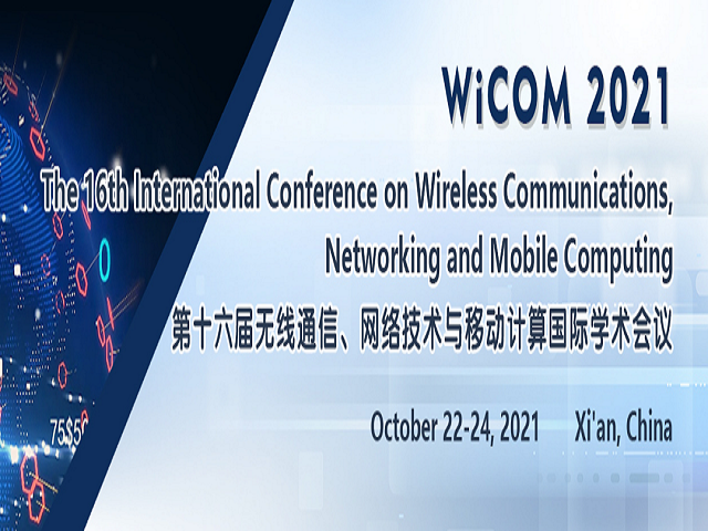WiCOM, the 16th International Conference on Wireless Communications, Networking and Mobile Computing (WiCOM 2021), Xi’an, Shaanxi, China