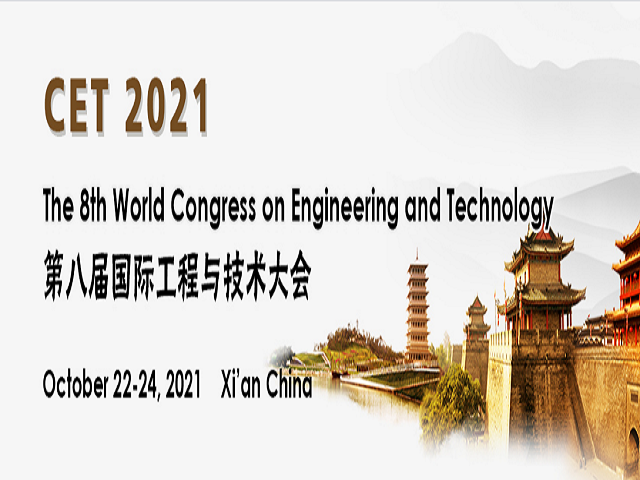 The 8th World Congress on Engineering and Technology (CET 2021), Xi’an, Shaanxi, China