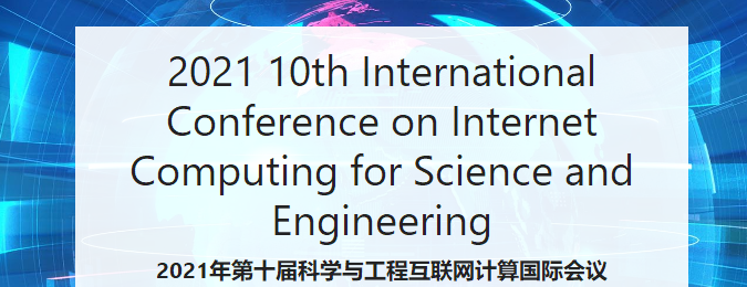 2021 10th International Conference on Internet Computing for Science and Engineering(ICICSE 2021), Guilin, China