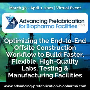 Advancing Prefabrication for Biopharma Facilities 2021 | March 30 - April 1, 2021 | Virtual Event, Online, United States
