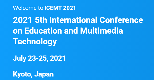 2021 5th International Conference on Education and Multimedia Technology (ICEMT 2021), Kyoto, Japan
