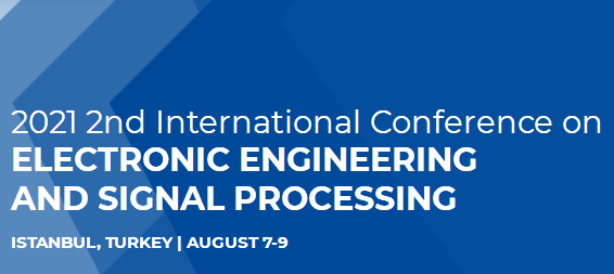 2021 2nd International Conference on Electronic Engineering and Signal Processing (EESP 2021), Istanbul, Turkey