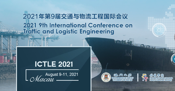 2021 9th International Conference on Traffic and Logistic Engineering (ICTLE 2021), Macau, China