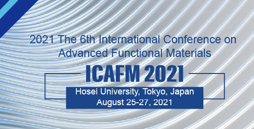 2021 The 6th International Conference on Advanced Functional Materials (ICAFM 2021), Tokyo, Japan