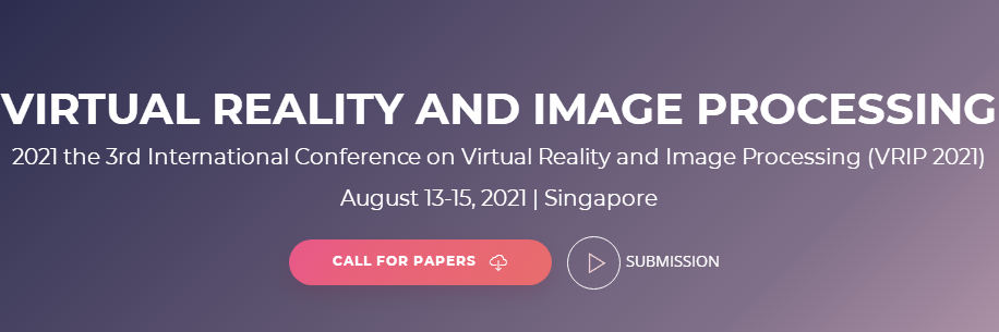 2021 the 3rd International Conference on Virtual Reality and Image Processing (VRIP 2021), Singapore
