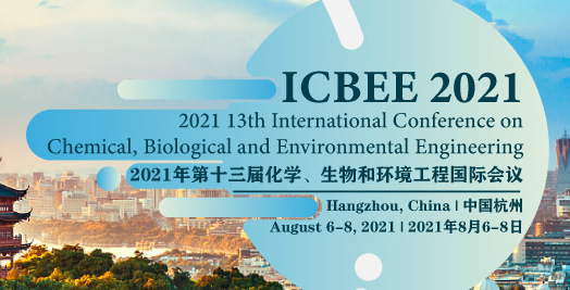 2021 13th International Conference on Chemical, Biological and Environmental Engineering (ICBEE 2021), Hangzhou, China