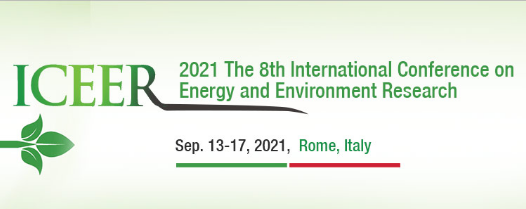 2021 The 8th International Conference on Energy and Environment Research (ICEER 2021), Roma, Italy