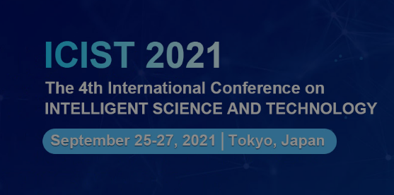 2021 The 4th International Conference on Intelligent Science and Technology (ICIST 2021), Tokyo, Japan