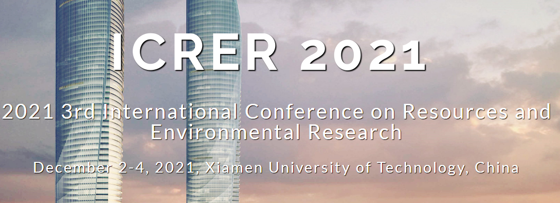 2021 3rd International Conference on Resources and Environmental Research (ICRER 2021), Xiamen, China