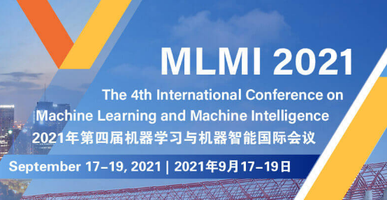 2021 The 4th International Conference on Machine Learning and Machine Intelligence (MLMI 2021), Hangzhou, China