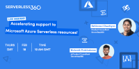 (FREE Webinar) Accelerating support to Microsoft Azure Serverless resources!