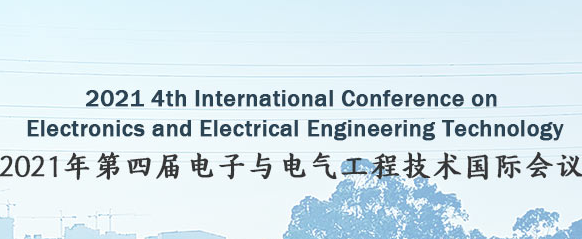 2021 4th International Conference on Electronics and Electrical Engineering Technology (EEET 2021), Nanjing, China