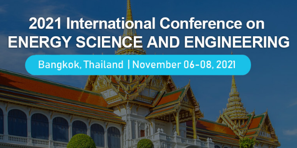 2021 International Conference on Energy Science and Engineering (ICESE 2021), Bangkok, Thailand