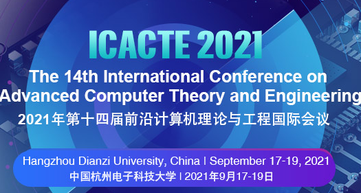 2021 The 14th International Conference on Advanced Computer Theory and Engineering (ICACTE 2021), Hangzhou, China