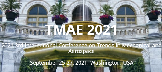 2021 3rd International Conference on Trends in Mechanical and Aerospace (TMAE 2021), Washington, United States