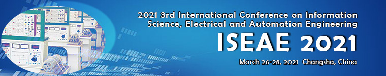 2021 3rd International Conference on Information Science, Electrical and Automation Engineering (ISEAE 2021), Changsha, Hunan, China