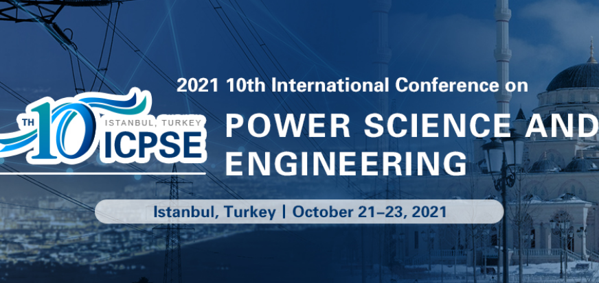 IEEE--2021 10th International Conference on Power Science and Engineering (ICPSE 2021), Istanbul, Turkey
