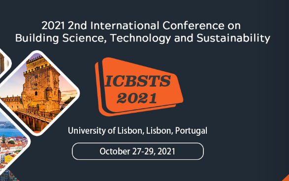 2021 2nd International Conference on Building Science, Technology and Sustainability (ICBSTS 2021), Lisbon, Portugal