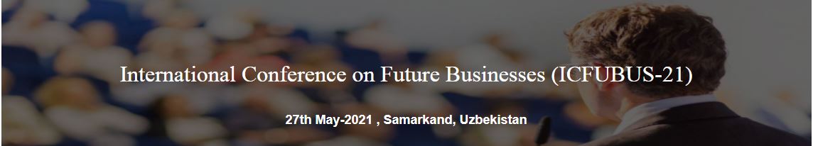 International Conference on Future Businesses, Samarkand, Uzbekistan, Uzbekistan