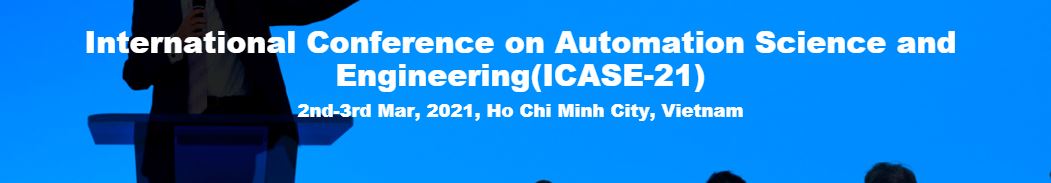 International Conference on Automation Science and Engineering, Ho Chi Minh City VIETNAM, Ho Chi Minh, Vietnam
