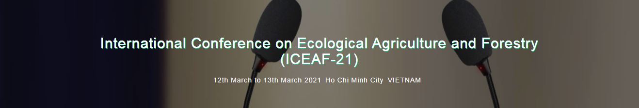 International Conference on Ecological Agriculture and Forestry, Ho Chi Minh City VIETNAM, Ho Chi Minh, Vietnam